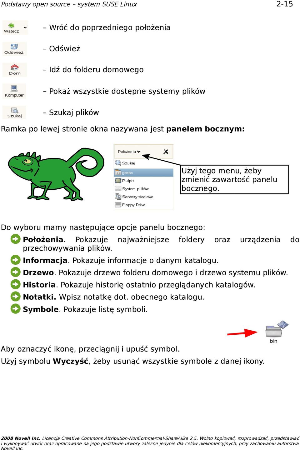 foldery oraz urządzenia do Informacja. Pokazuje informacje o danym katalogu. Drzewo. Pokazuje drzewo folderu domowego i drzewo systemu plików. Historia.