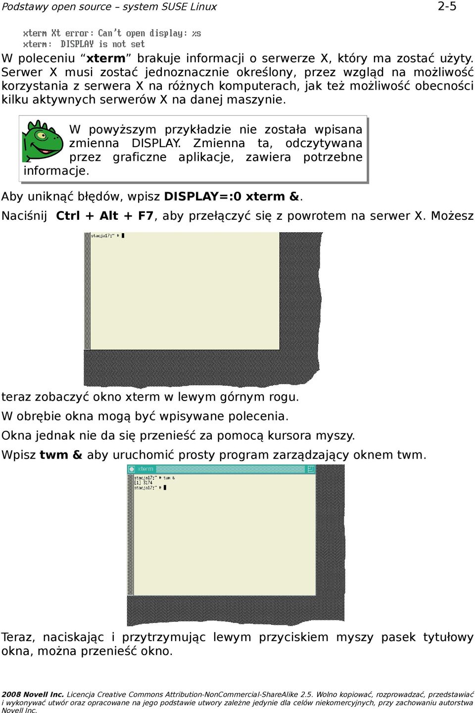 W powyższym przykładzie nie została wpisana zmienna DISPLAY. Zmienna ta, odczytywana przez graficzne aplikacje, zawiera potrzebne informacje. Aby uniknąć błędów, wpisz DISPLAY=:0 xterm &.