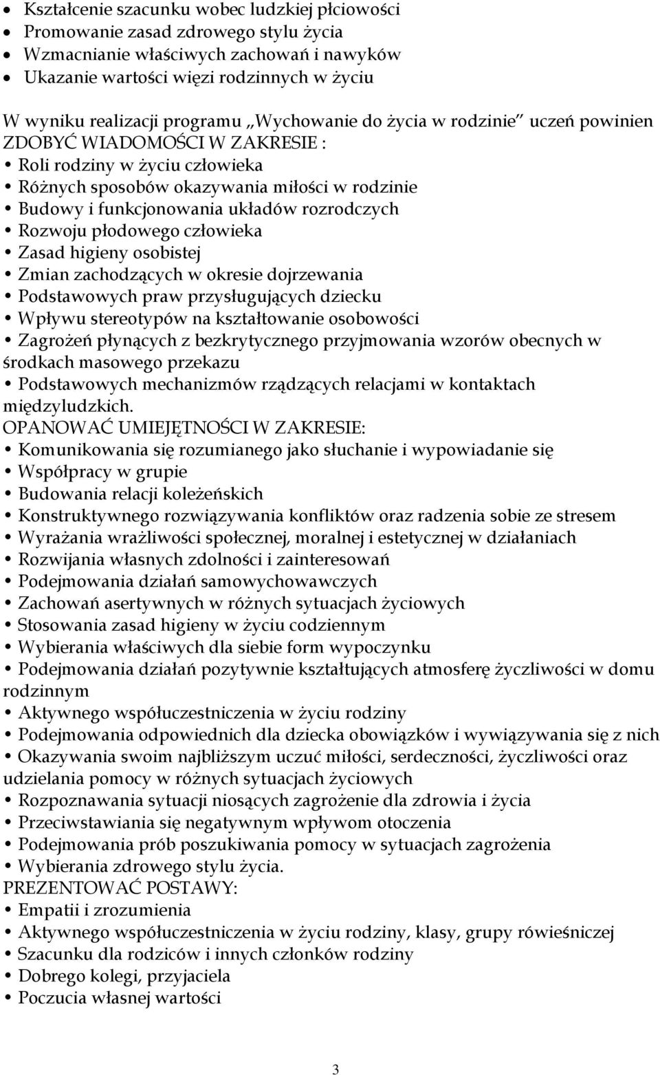 Rozwoju płodowego człowieka Zasad higieny osobistej Zmian zachodzących w okresie dojrzewania Podstawowych praw przysługujących dziecku Wpływu stereotypów na kształtowanie osobowości Zagrożeń