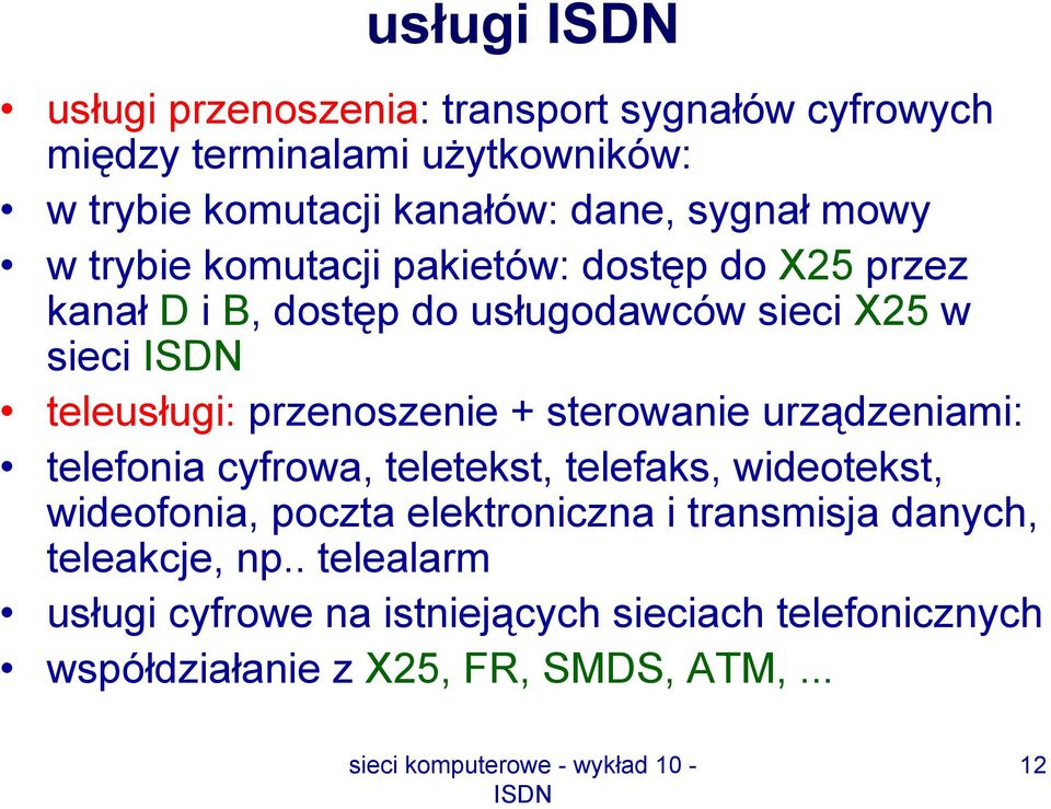 przenoszenie + sterowanie urządzeniami: telefonia cyfrowa, teletekst, telefaks, wideotekst, wideofonia, poczta elektroniczna i