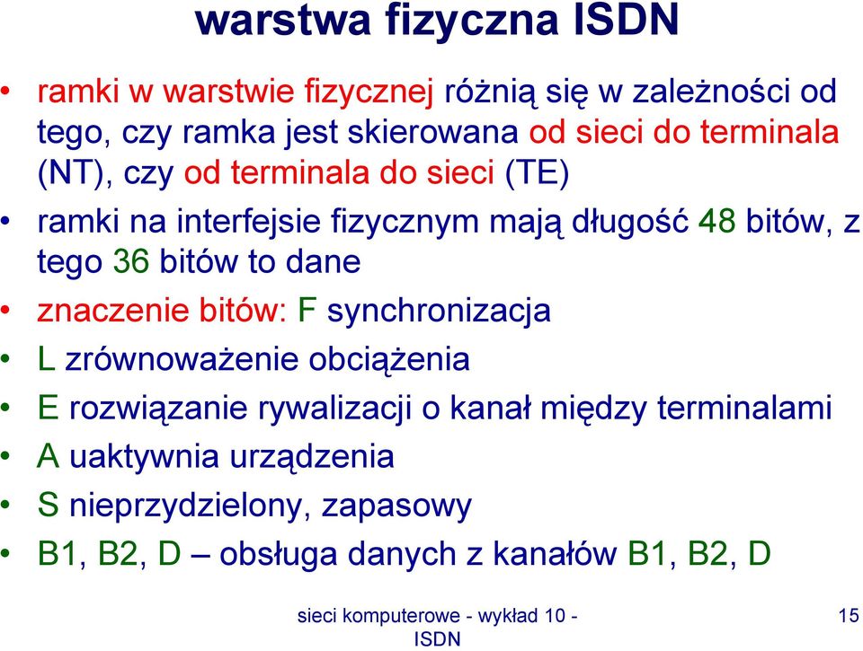 36 bitów to dane znaczenie bitów: F synchronizacja L zrównoważenie obciążenia E rozwiązanie rywalizacji o kanał