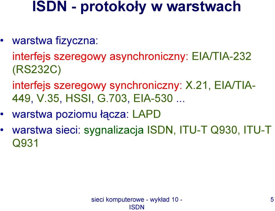 synchroniczny: X.21, EIA/TIA- 449, V.35, HSSI, G.703, EIA-530.