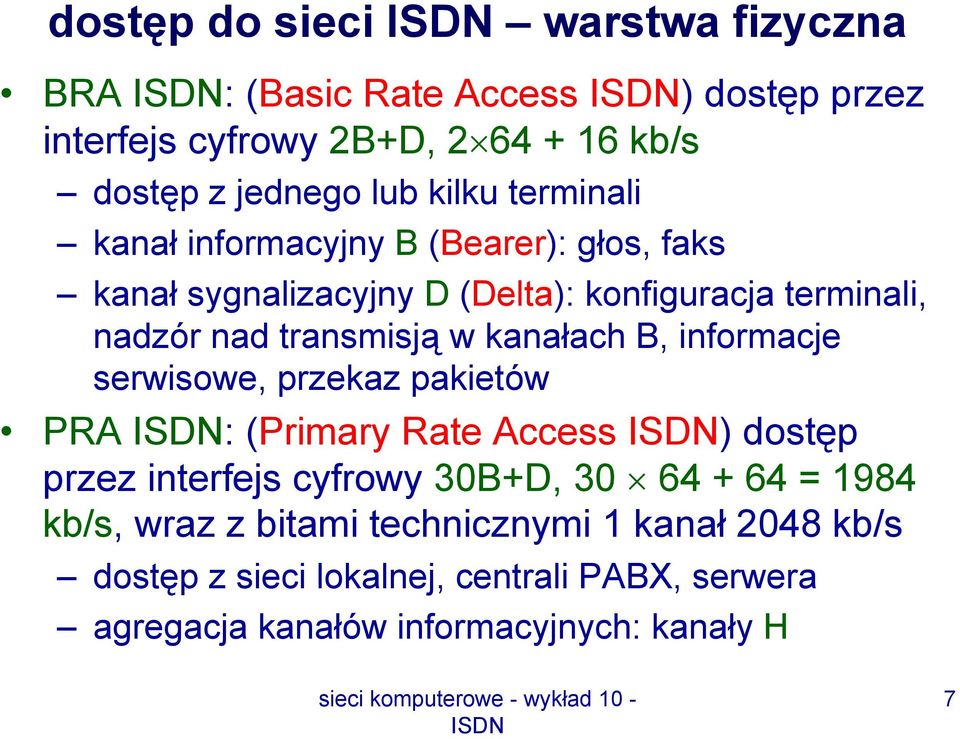 kanałach B, informacje serwisowe, przekaz pakietów PRA : (Primary Rate Access ) dostęp przez interfejs cyfrowy 30B+D, 30 64 + 64 = 1984