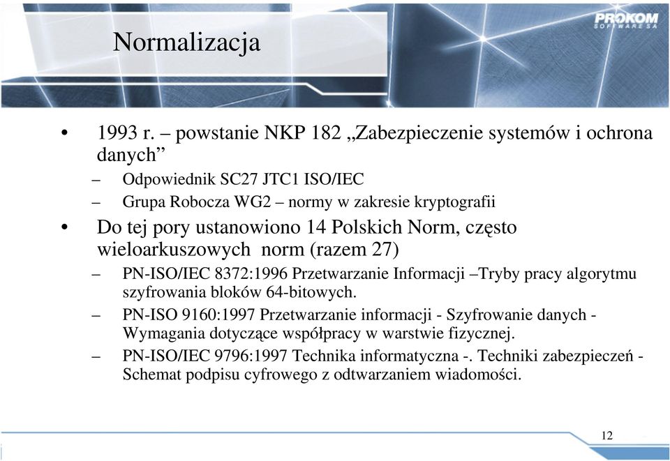 pory ustanowiono 14 Polskich Norm, często wieloarkuszowych norm (razem 27) PN-ISO/IEC 8372:1996 Przetwarzanie Informacji Tryby pracy algorytmu