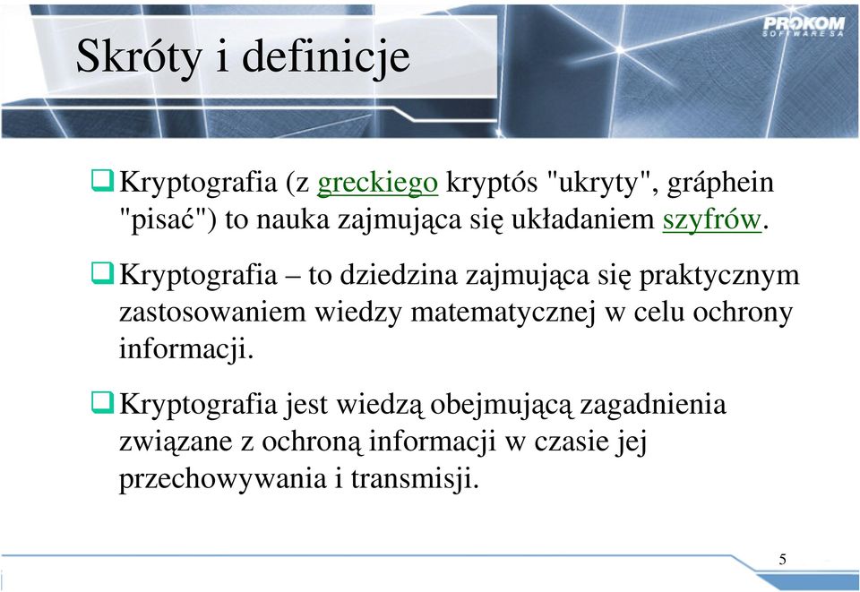 Kryptografia to dziedzina zajmująca się praktycznym zastosowaniem wiedzy matematycznej w