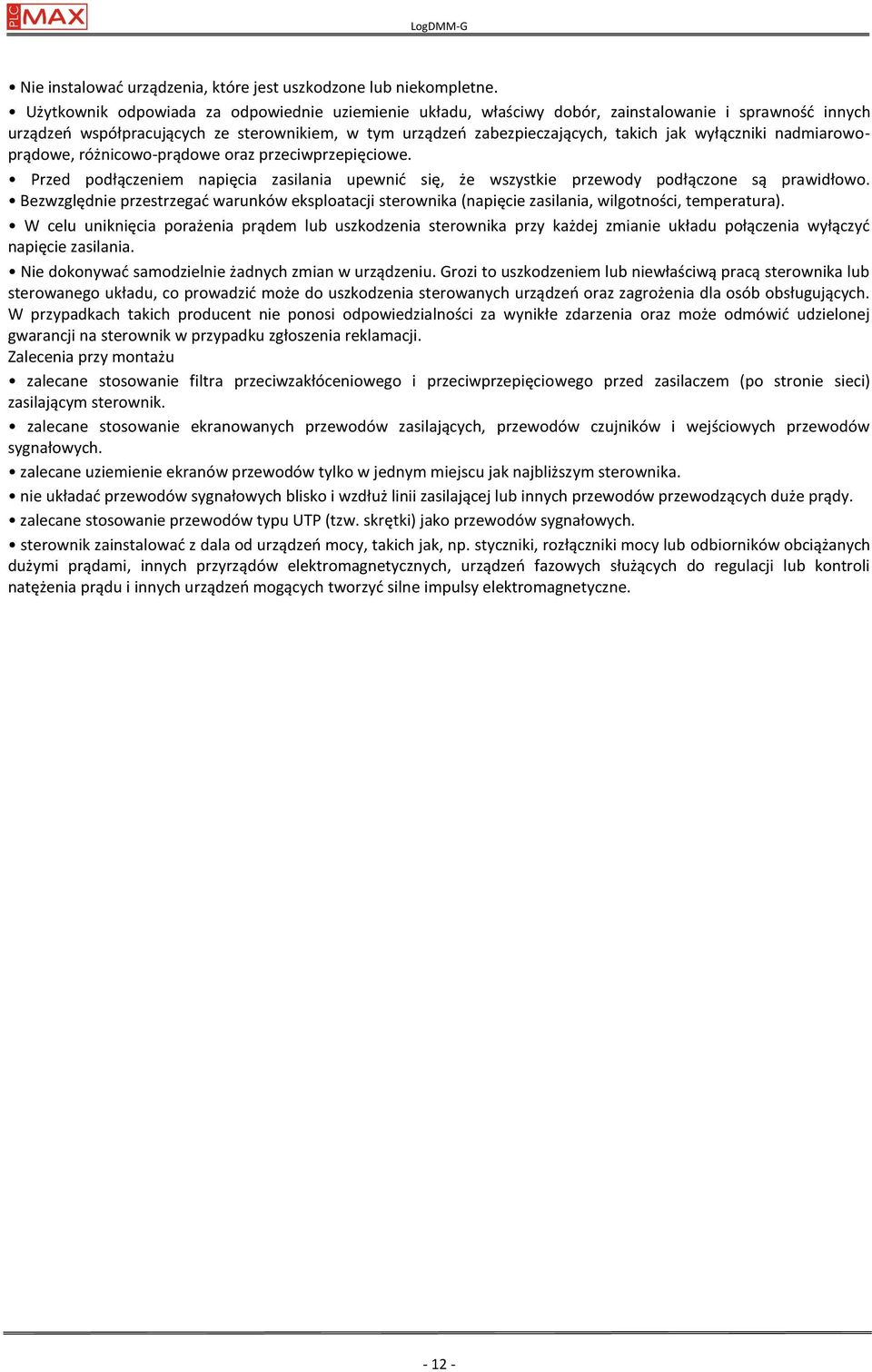 wyłączniki nadmiarowoprądowe, różnicowo-prądowe oraz przeciwprzepięciowe. Przed podłączeniem napięcia zasilania upewnid się, że wszystkie przewody podłączone są prawidłowo.