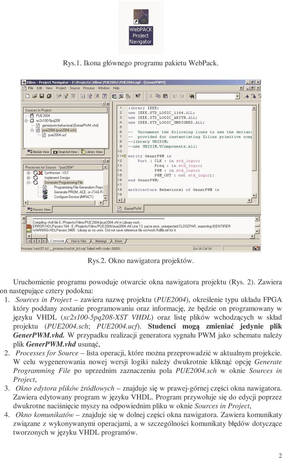 VHDL) oraz listę plików wchodzących w skład projektu (PUE2004.sch; PUE2004.ucf). Studenci mogą zmieniać jedynie plik GenerPWM.vhd.