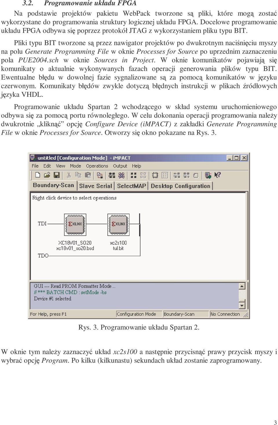 Pliki typu BIT tworzone są przez nawigator projektów po dwukrotnym naciśnięciu myszy na polu Generate Programming File w oknie Processes for Source po uprzednim zaznaczeniu pola PUE2004.