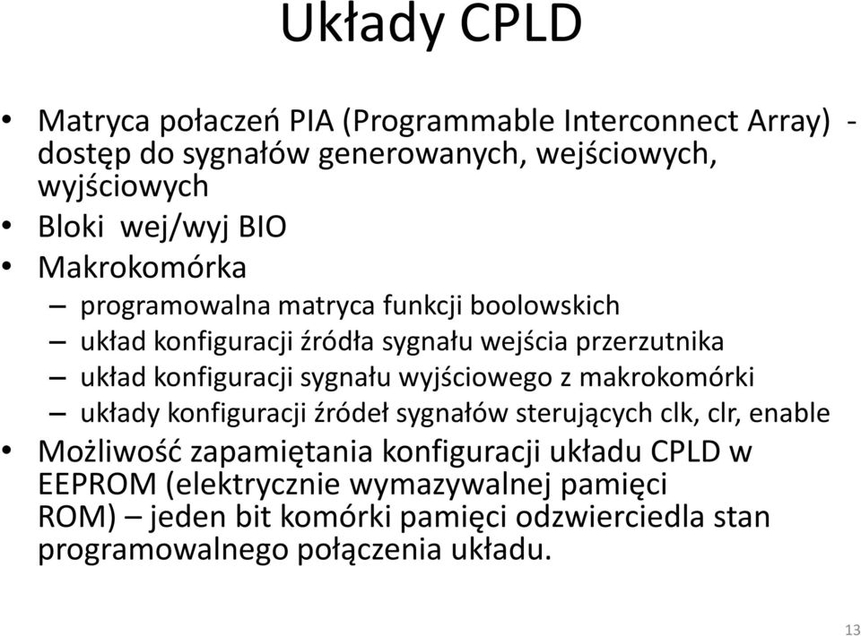 konfiguracji sygnału wyjściowego z makrokomórki układy konfiguracji źródeł sygnałów sterujących clk, clr, enable Możliwość zapamiętania