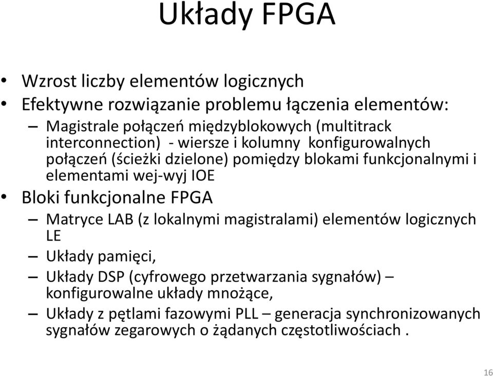 wej-wyj IOE Bloki funkcjonalne FPGA Matryce LAB (z lokalnymi magistralami) elementów logicznych LE Układy pamięci, Układy DSP (cyfrowego