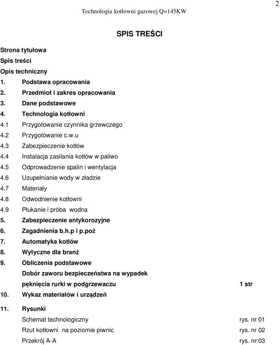 6 Uzupełnianie wody w zładzie 4.7 Materiały 4.8 Odwodnienie kotłowni 4.9 Płukanie i próba wodna 5. Zabezpieczenie antykorozyjne 6. Zagadnienia b.h.p i p.po 7. Automatyka kotłów 8.