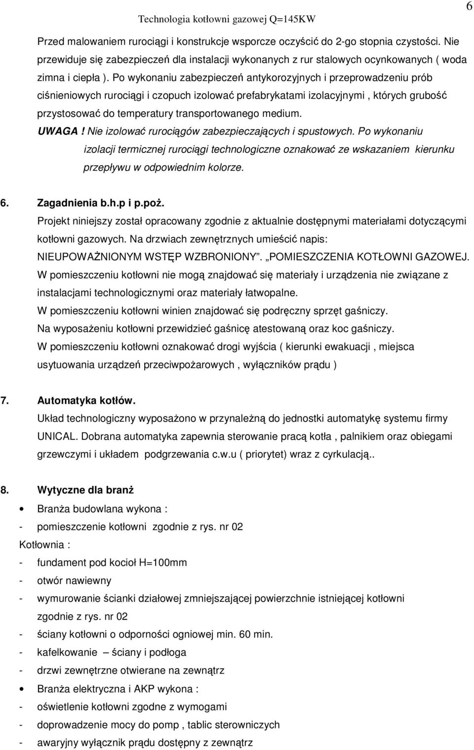 UWAGA! Nie izolowa rurocigów zabezpieczajcych i spustowych. Po wykonaniu izolacji termicznej rurocigi technologiczne oznakowa ze wskazaniem kierunku przepływu w odpowiednim kolorze. 6. Zagadnienia b.