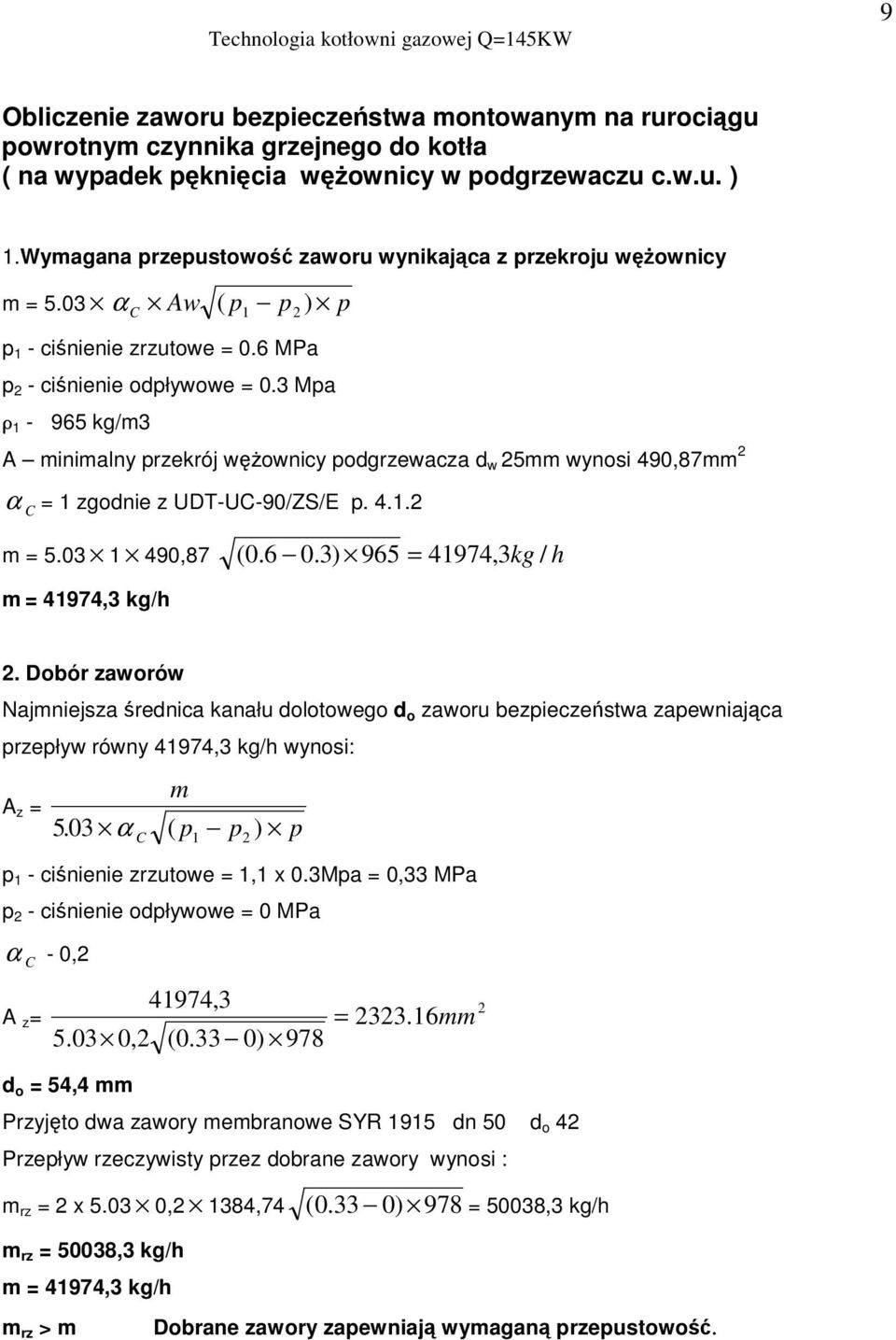 3 Mpa 1-965 kg/m3 A minimalny przekrój wownicy podgrzewacza d w 25mm wynosi 490,87mm 2 α C = 1 zgodnie z UDT-UC-90/ZS/E p. 4.1.2 m = 5.03 1 490,87 ( 0.6 0.3) 965 = 41974,3kg / h m = 41974,3 kg/h 2.