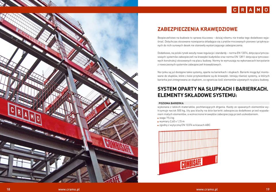 Dodatkowo, na polski rynek weszły nowe regulacje i standardy norma EN 13374, dotycząca tymczasowych systemów zabezpieczeń na krawędzi budynków oraz norma EN 12811 dotycząca tymczasowych konstrukcji