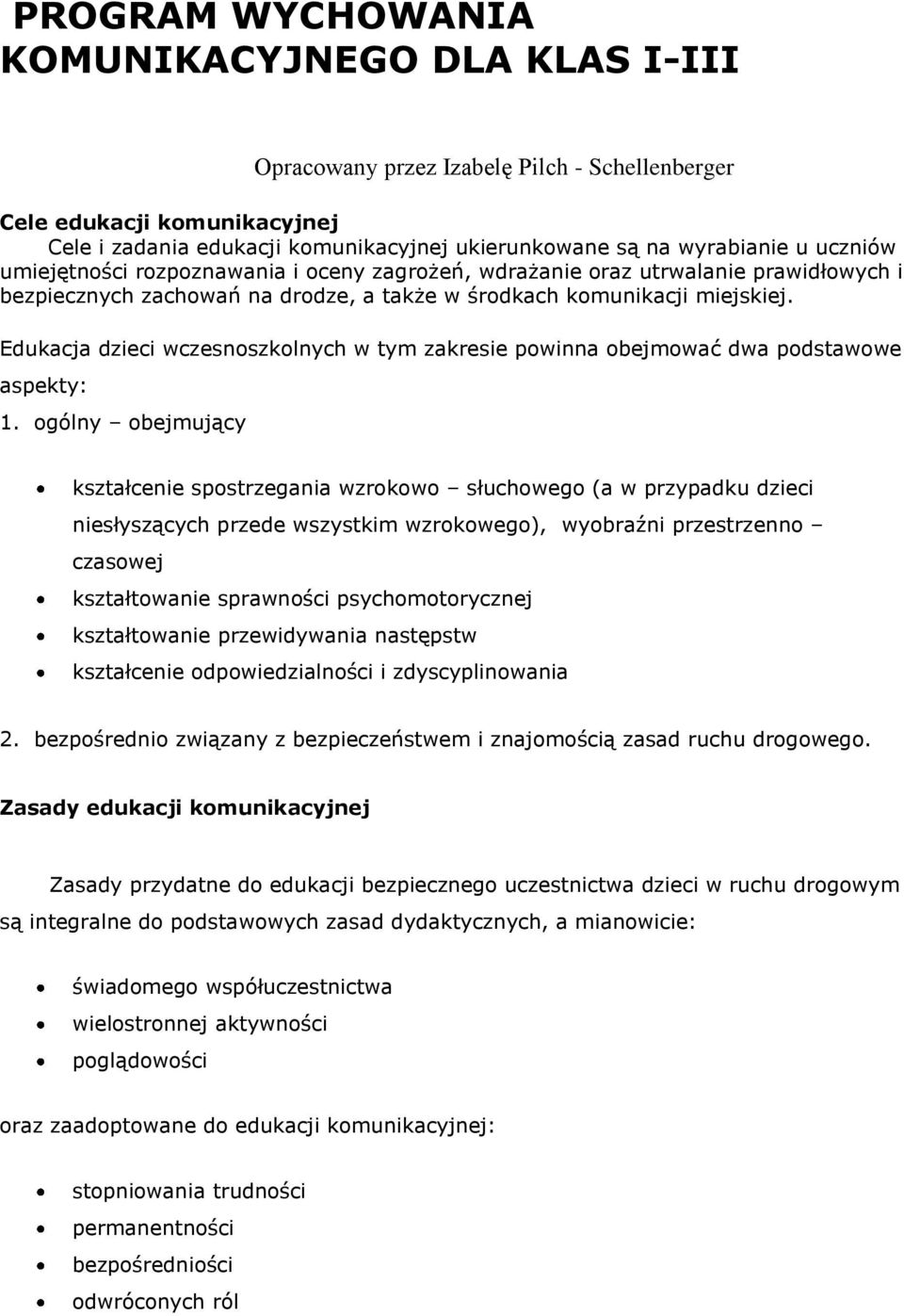 Edukacja dzieci wczesnoszkolnych w tym zakresie powinna obejmować dwa podstawowe aspekty: 1.