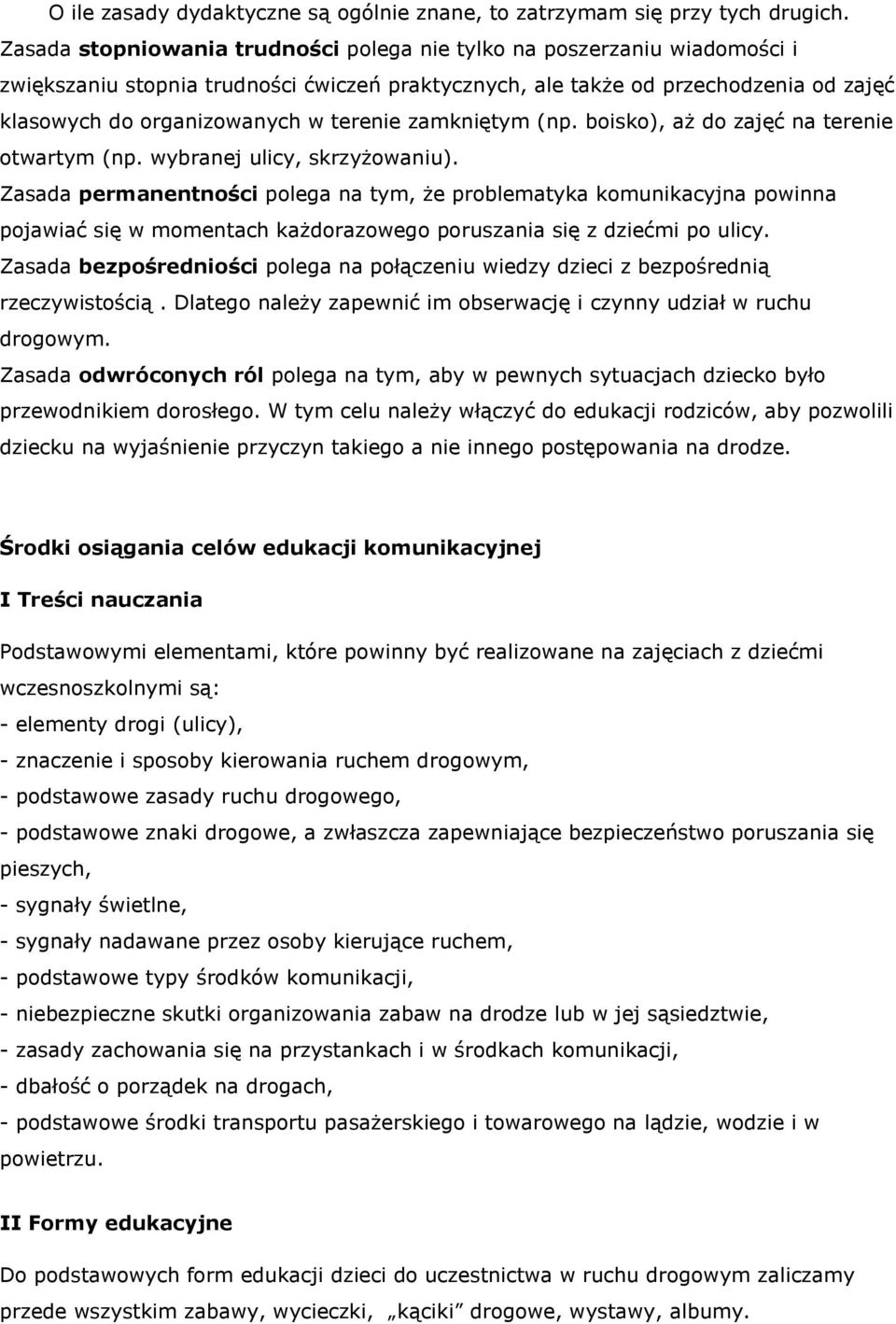 terenie zamkniętym (np. boisko), aż do zajęć na terenie otwartym (np. wybranej ulicy, skrzyżowaniu).