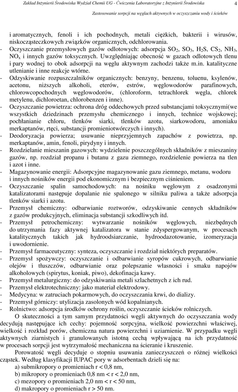 Uwzględniając obecność w gazach odlotowych tlenu i pary wodnej to obok adsorpcji na węglu aktywnym zachodzi także m.in. katalityczne utlenianie i inne reakcje wtórne.