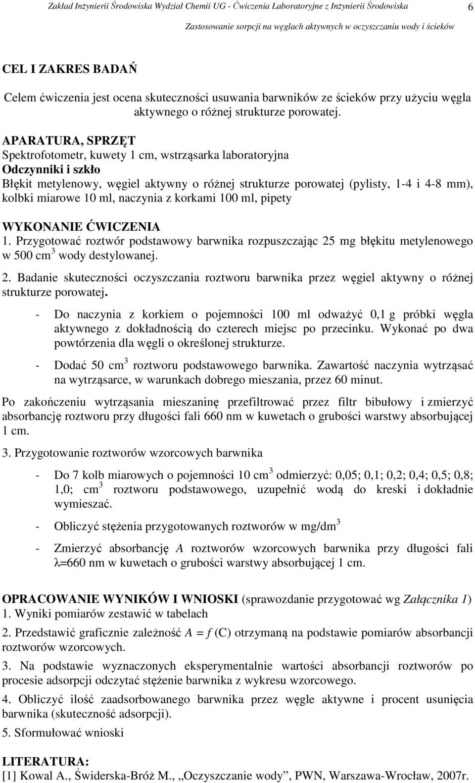 ml, naczynia z korkami 100 ml, pipety WYKONANIE ĆWICZENIA 1. Przygotować roztwór podstawowy barwnika rozpuszczając 25