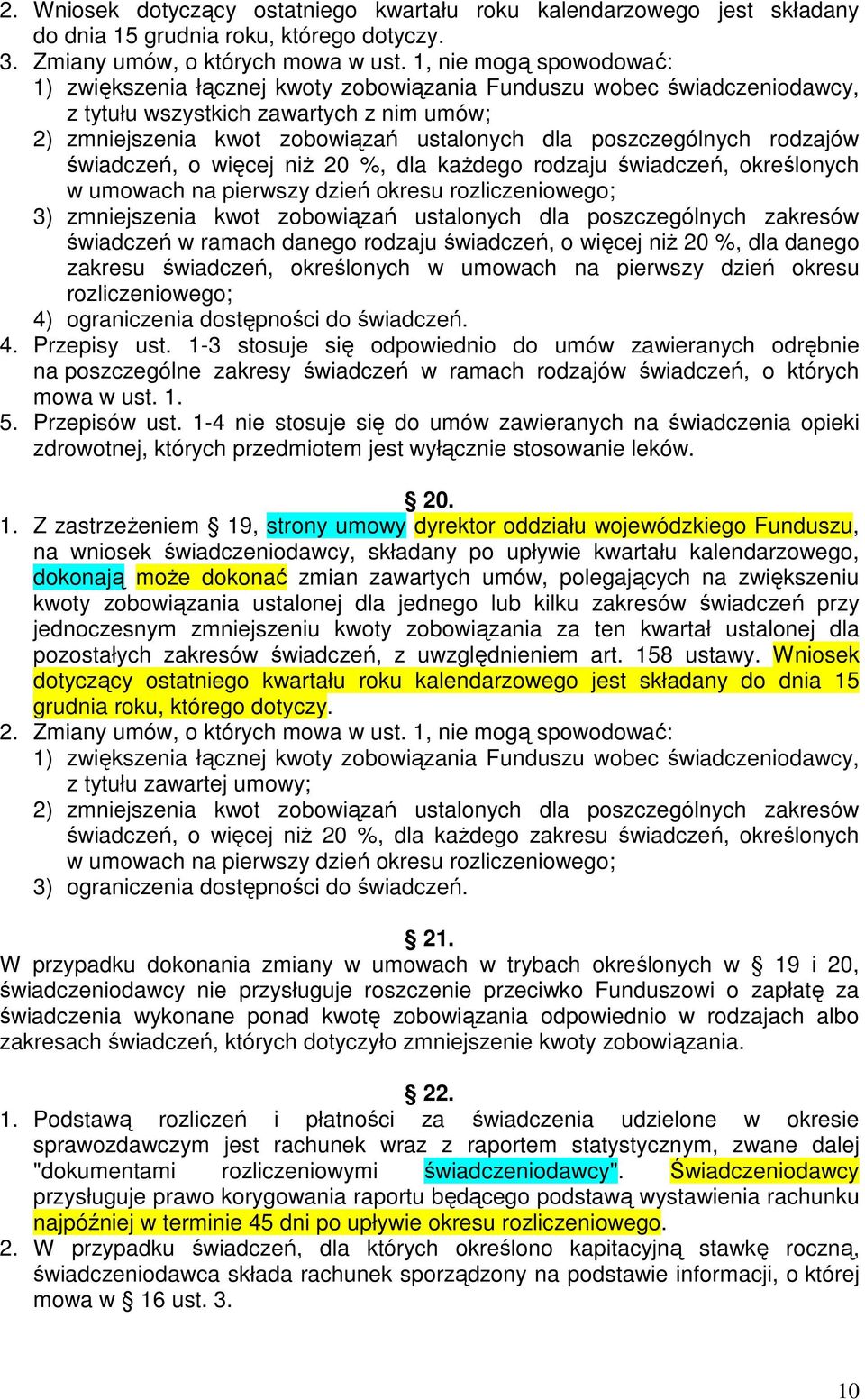 poszczególnych rodzajów świadczeń, o więcej niŝ 20 %, dla kaŝdego rodzaju świadczeń, określonych w umowach na pierwszy dzień okresu rozliczeniowego; 3) zmniejszenia kwot zobowiązań ustalonych dla