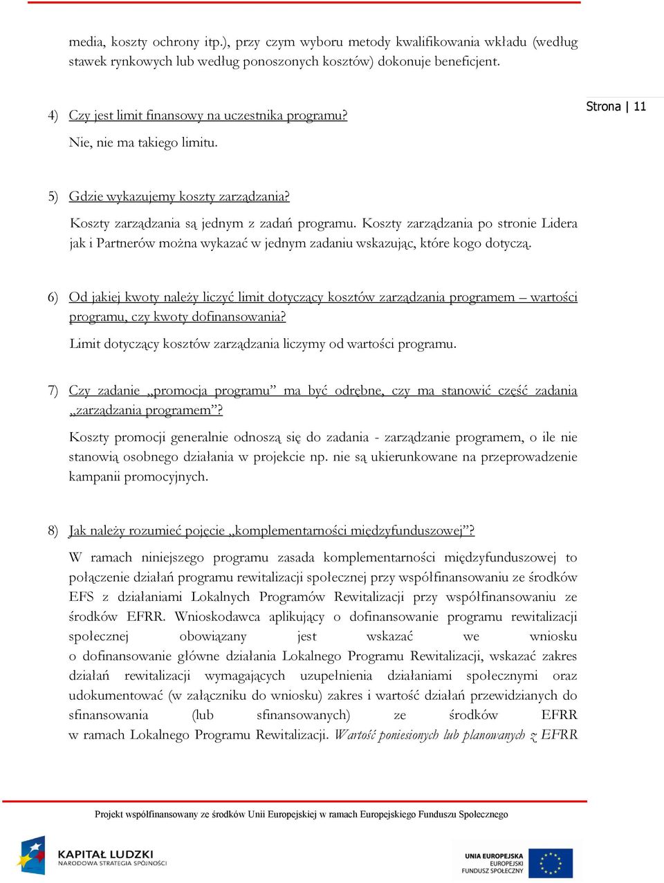 Koszty zarządzania po stronie Lidera jak i Partnerów można wykazać w jednym zadaniu wskazując, które kogo dotyczą.