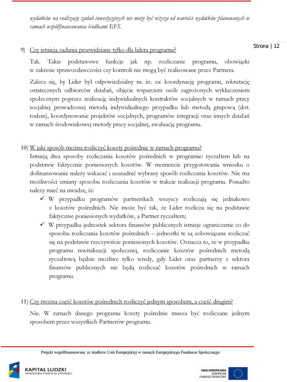 rozliczanie programu, obowiązki w zakresie sprawozdawczości czy kontroli nie mogą być realizowane przez Partnera. Zaleca się, by Lider był odpowiedzialny m. in.