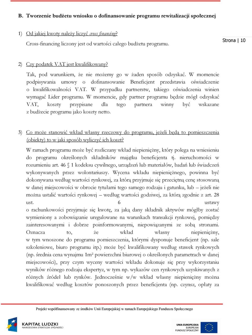 W momencie podpisywania umowy o dofinansowanie Beneficjent przedstawia oświadczenie o kwalifikowalności VAT. W przypadku partnerstw, takiego oświadczenia winien wymagać Lider programu.