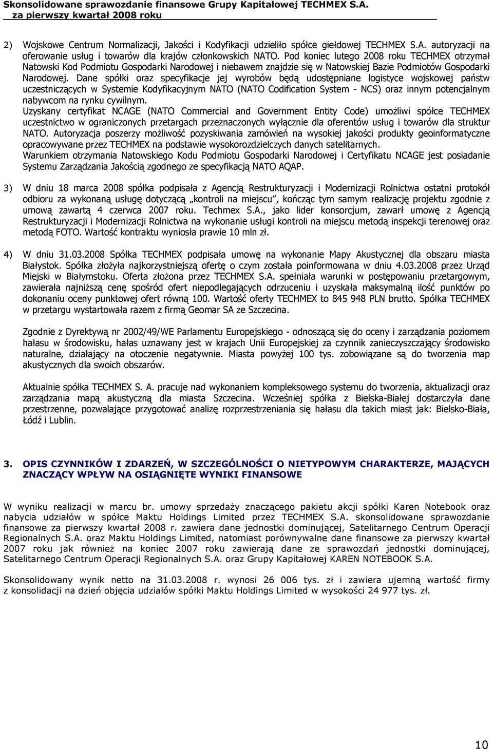 Dane spółki oraz specyfikacje jej wyrobów będą udostępniane logistyce wojskowej państw uczestniczących w Systemie Kodyfikacyjnym NATO (NATO Codification System - NCS) oraz innym potencjalnym nabywcom