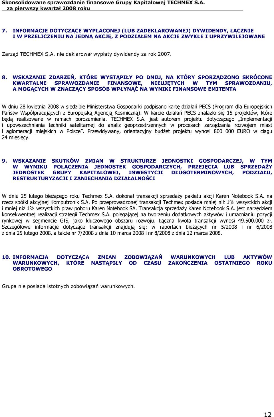 EMITENTA W dniu 28 kwietnia 2008 w siedzibie Ministerstwa Gospodarki podpisano kartę działań PECS (Program dla Europejskich Państw Współpracujących z Europejską Agencją Kosmiczną).