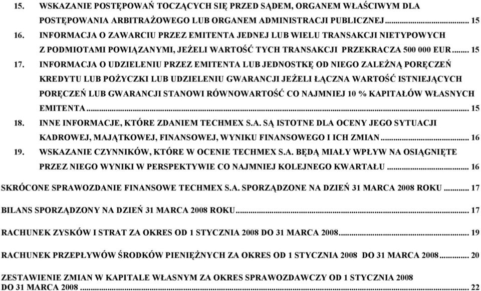 INFORMACJA O UDZIELENIU PRZEZ EMITENTA LUB JEDNOSTKĘ OD NIEGO ZALEŻNĄ PORĘCZEŃ KREDYTU LUB POŻYCZKI LUB UDZIELENIU GWARANCJI JEŻELI ŁĄCZNA WARTOŚĆ ISTNIEJĄCYCH PORĘCZEŃ LUB GWARANCJI STANOWI