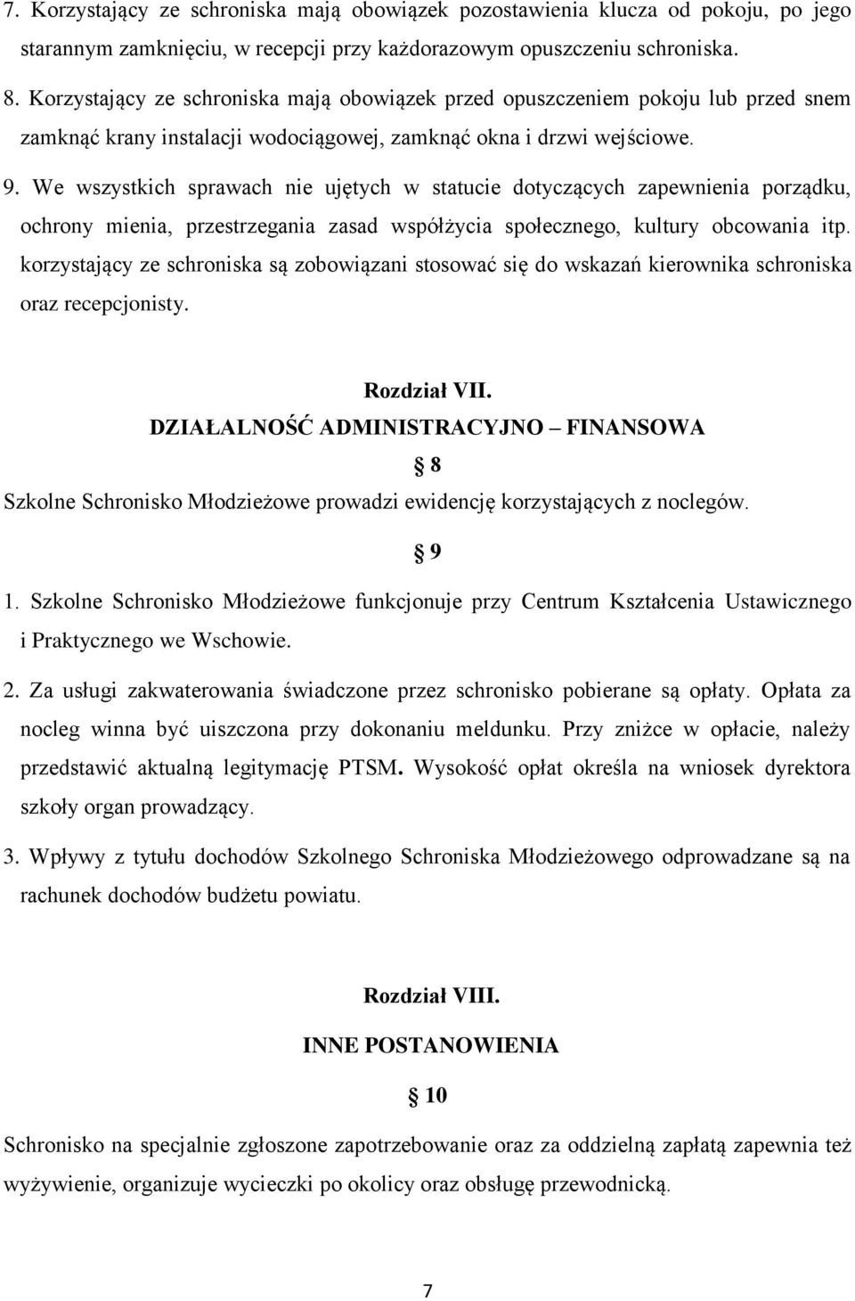 We wszystkich sprawach nie ujętych w statucie dotyczących zapewnienia porządku, ochrony mienia, przestrzegania zasad współżycia społecznego, kultury obcowania itp.