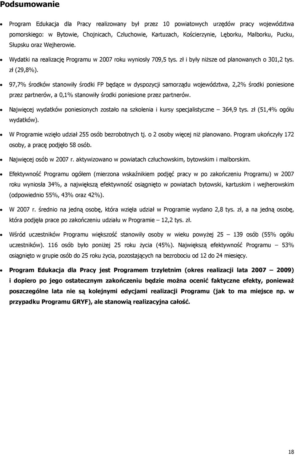 97,7% środków stanowiły środki FP będące w dyspozycji samorządu województwa, 2,2% środki poniesione przez partnerów, a 0,1% stanowiły środki poniesione przez partnerów.