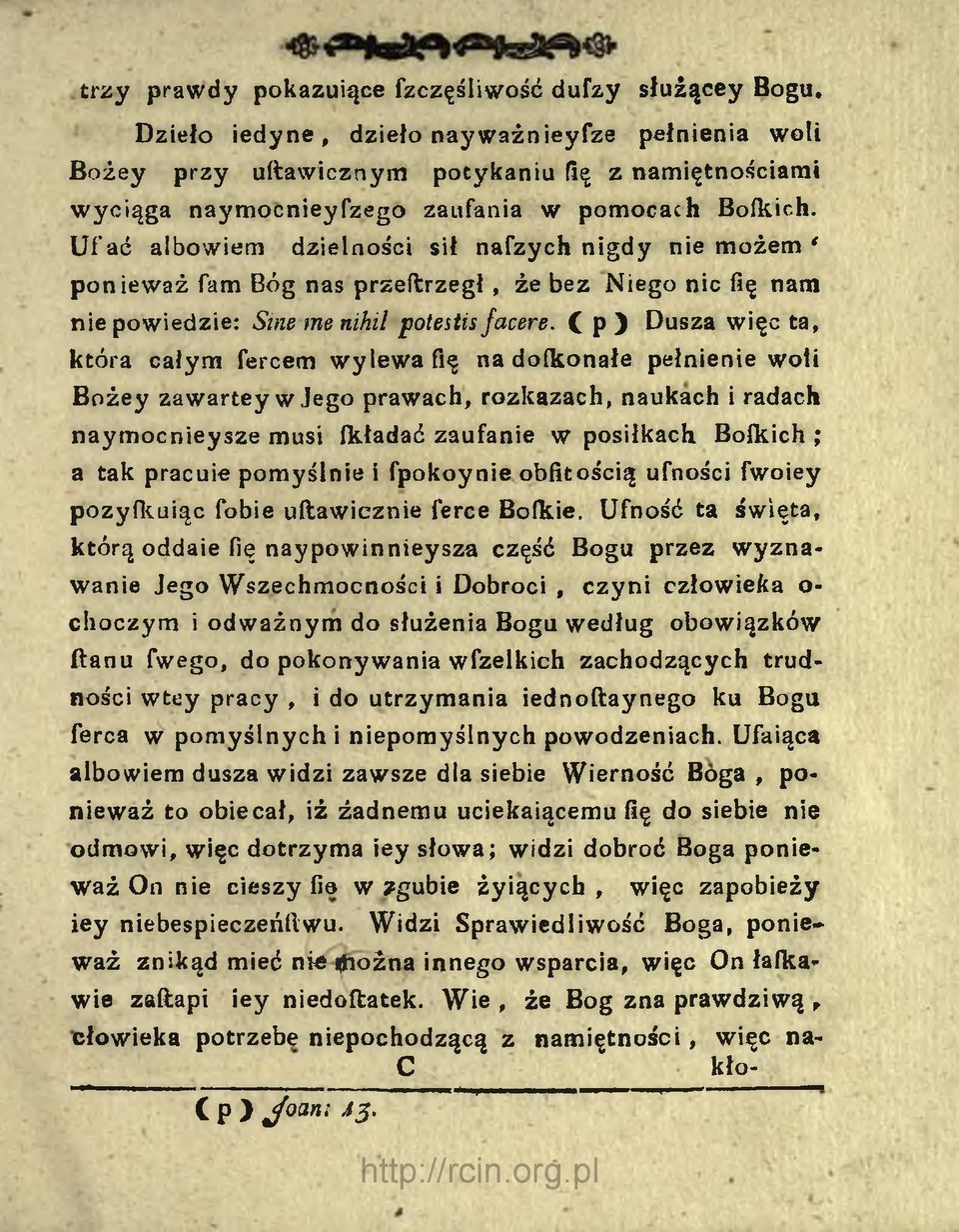 Ufać albowiem dzielności sił nafzych nigdy nie możem * ponieważ fam Bóg nas przeftrzegł, że bez Niego nic fię nam nie powiedzie: Sine me nihil potestis facere.