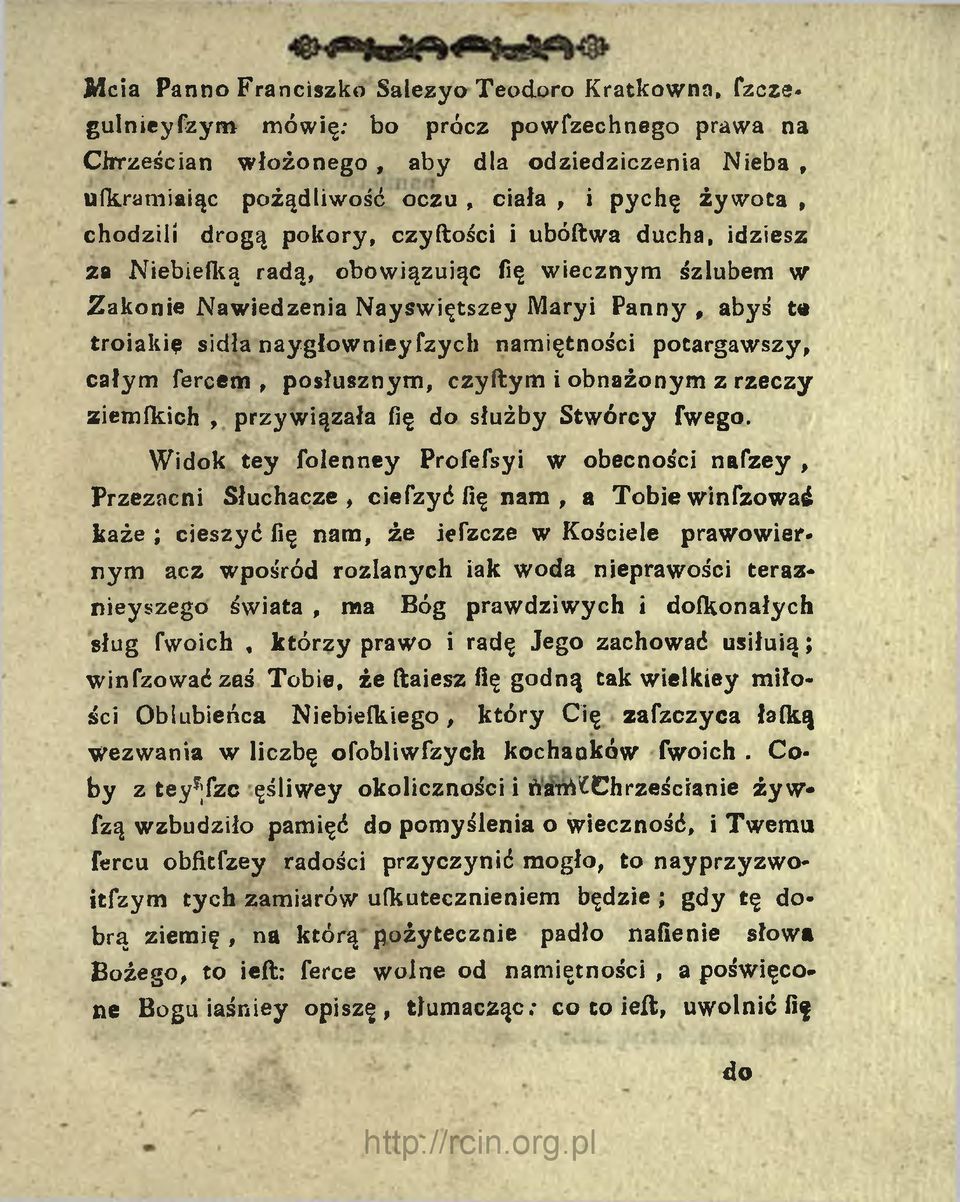 naygłownieyfzych namiętności potargawszy, całym fercem, posłusznym, czyftym i obnażonym z rzeczy ziemikich, przywiązała fię do służby Stwórcy fwego.