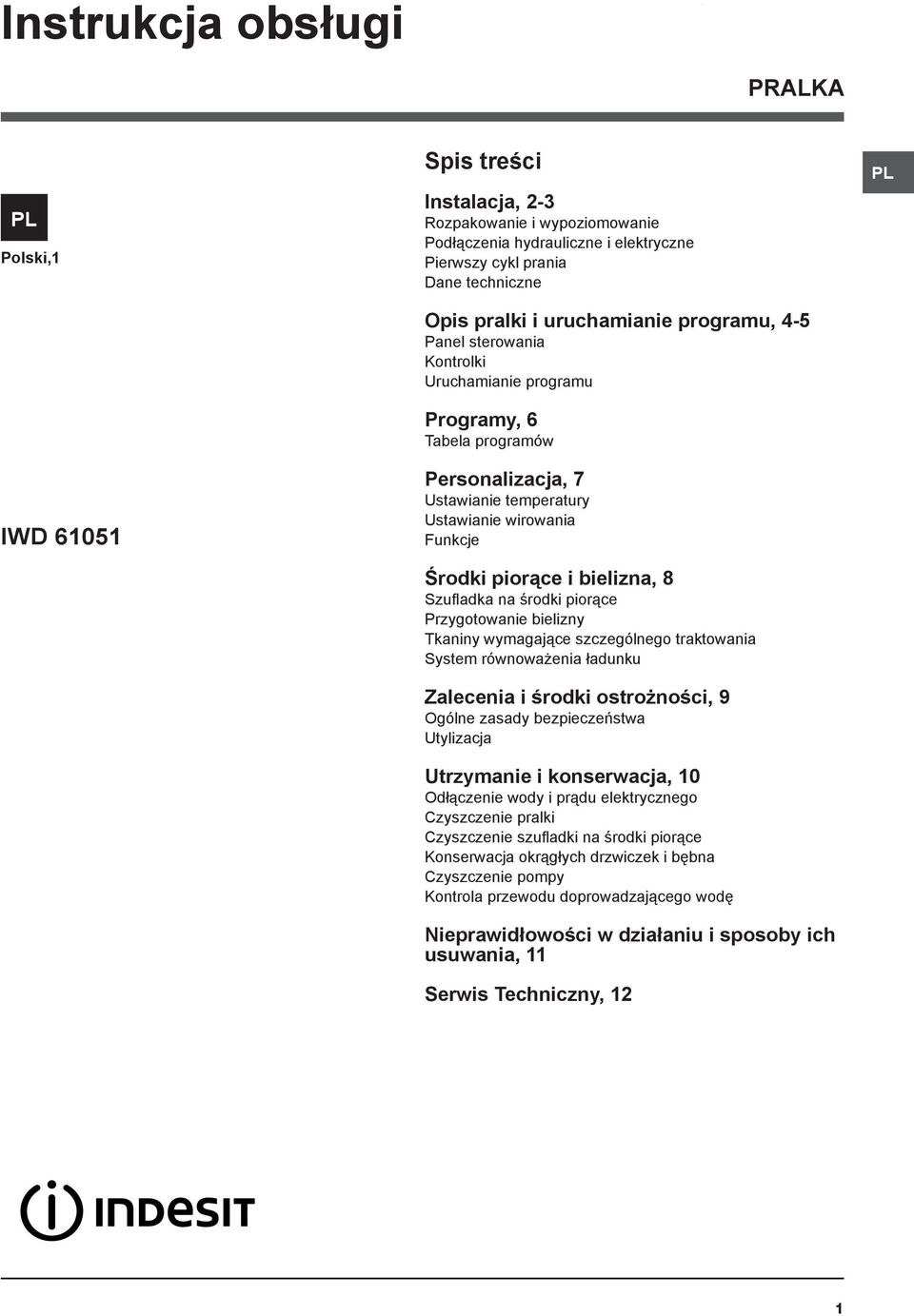 bielizna, 8 Szufladka na środki piorące Przygotowanie bielizny Tkaniny wymagające szczególnego traktowania System równoważenia ładunku Zalecenia i środki ostrożności, 9 Ogólne zasady bezpieczeństwa