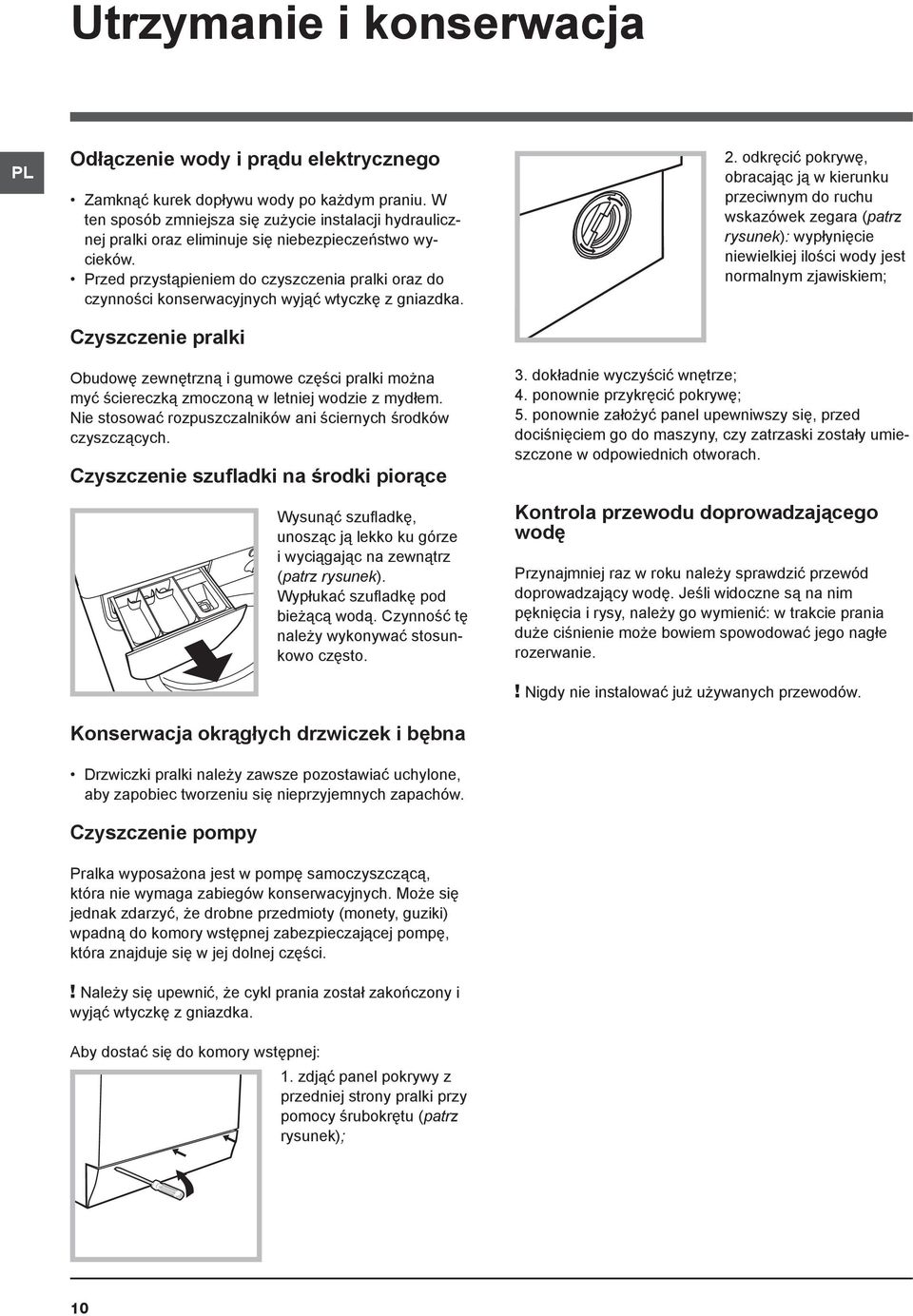 Przed przystąpieniem do czyszczenia pralki oraz do czynności konserwacyjnych wyjąć wtyczkę z gniazdka. Czyszczenie pralki 2.