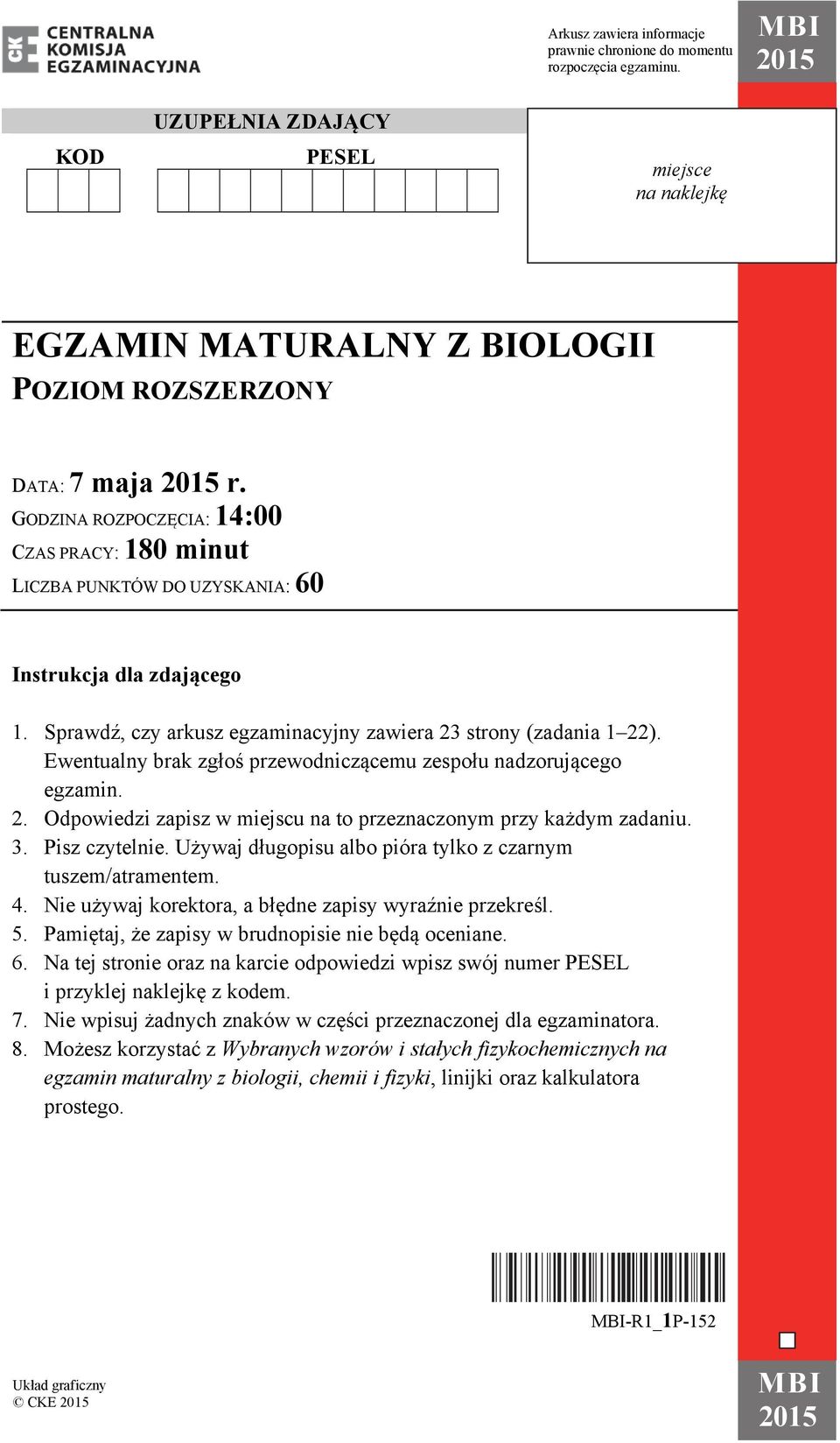 GODZINA ROZPOCZĘCIA: 14:00 CZAS PRACY: 180 minut LICZBA PUNKTÓW DO UZYSKANIA: 60 Instrukcja dla zdającego 1. Sprawdź, czy arkusz egzaminacyjny zawiera 23 strony (zadania 1 22).