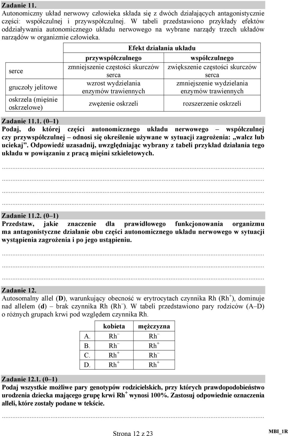 serce gruczoły jelitowe oskrzela (mięśnie oskrzelowe) Efekt działania układu przywspółczulnego współczulnego zmniejszenie częstości skurczów zwiększenie częstości skurczów serca serca wzrost