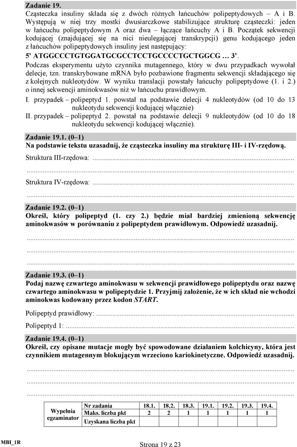 Początek sekwencji kodującej (znajdującej się na nici nieulegającej transkrypcji) genu kodującego jeden z łańcuchów polipeptydowych insuliny jest następujący: 5 ATGGCCCTGTGGATGCGCCTCCTGCCCCTGCTGGCG 3.