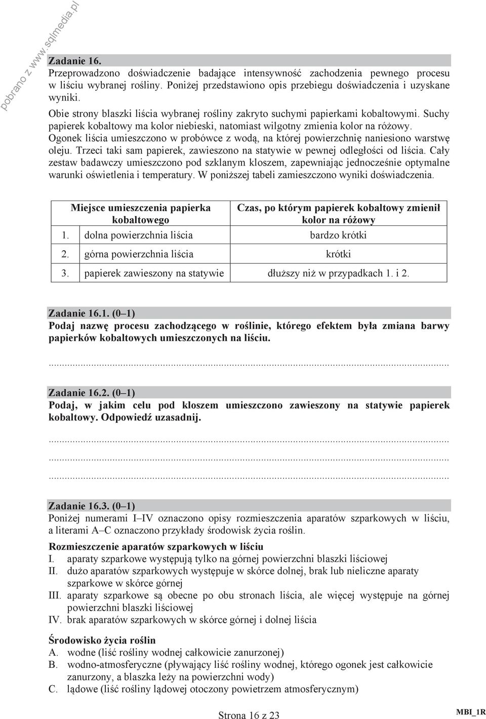 Ogonek li cia umieszczono w probówce z wod, na której powierzchni naniesiono warstw oleju. Trzeci taki sam papierek, zawieszono na statywie w pewnej odleg o ci od li cia.