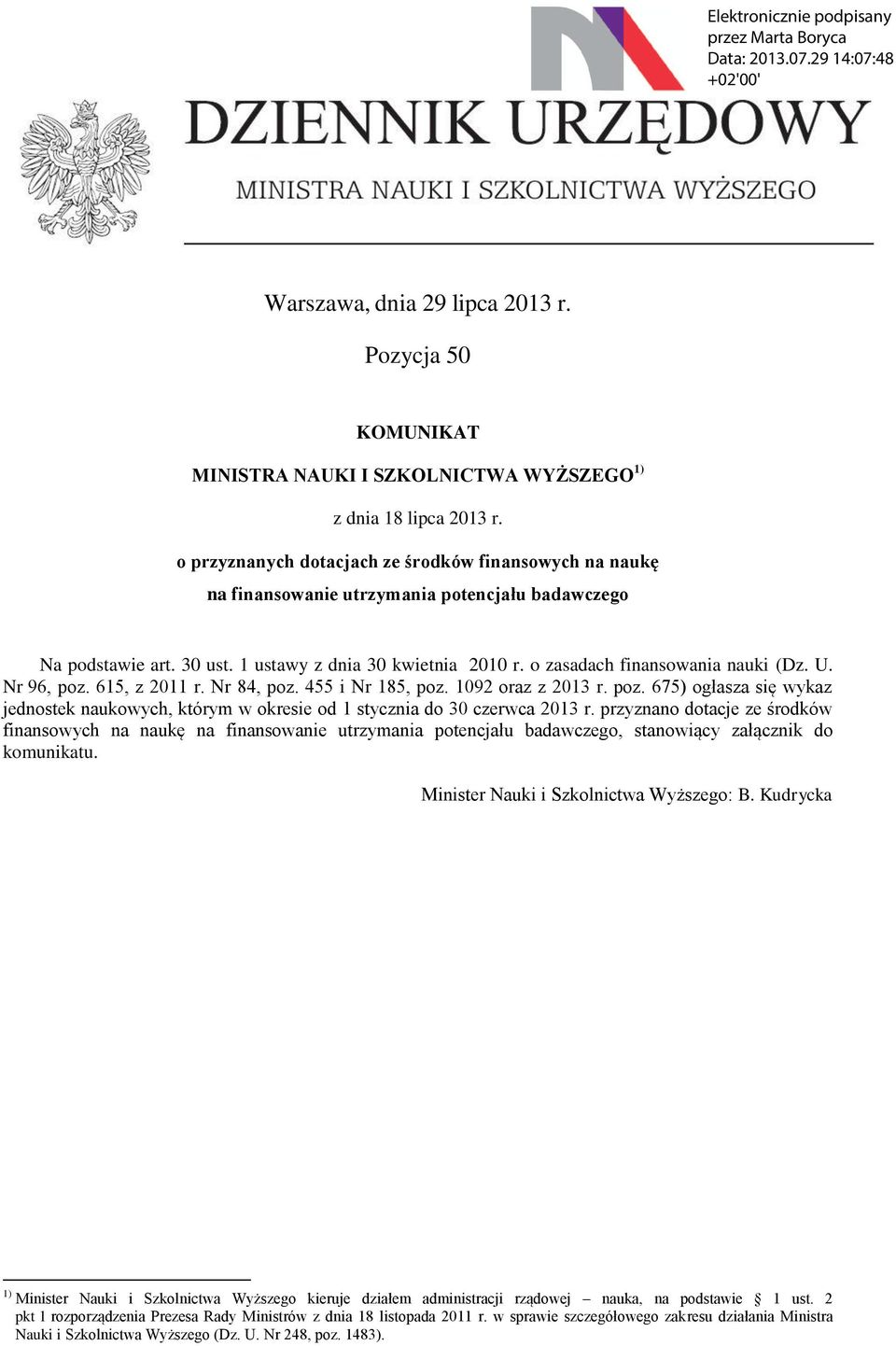 o zasadach finansowania nauki (Dz. U. Nr 96, poz. 615, z 2011 r. Nr 84, poz. 455 i Nr 185, poz. 1092 oraz z 2013 r. poz. 675) ogłasza się wykaz jednostek naukowych, którym w okresie od 1 stycznia do 30 czerwca 2013 r.