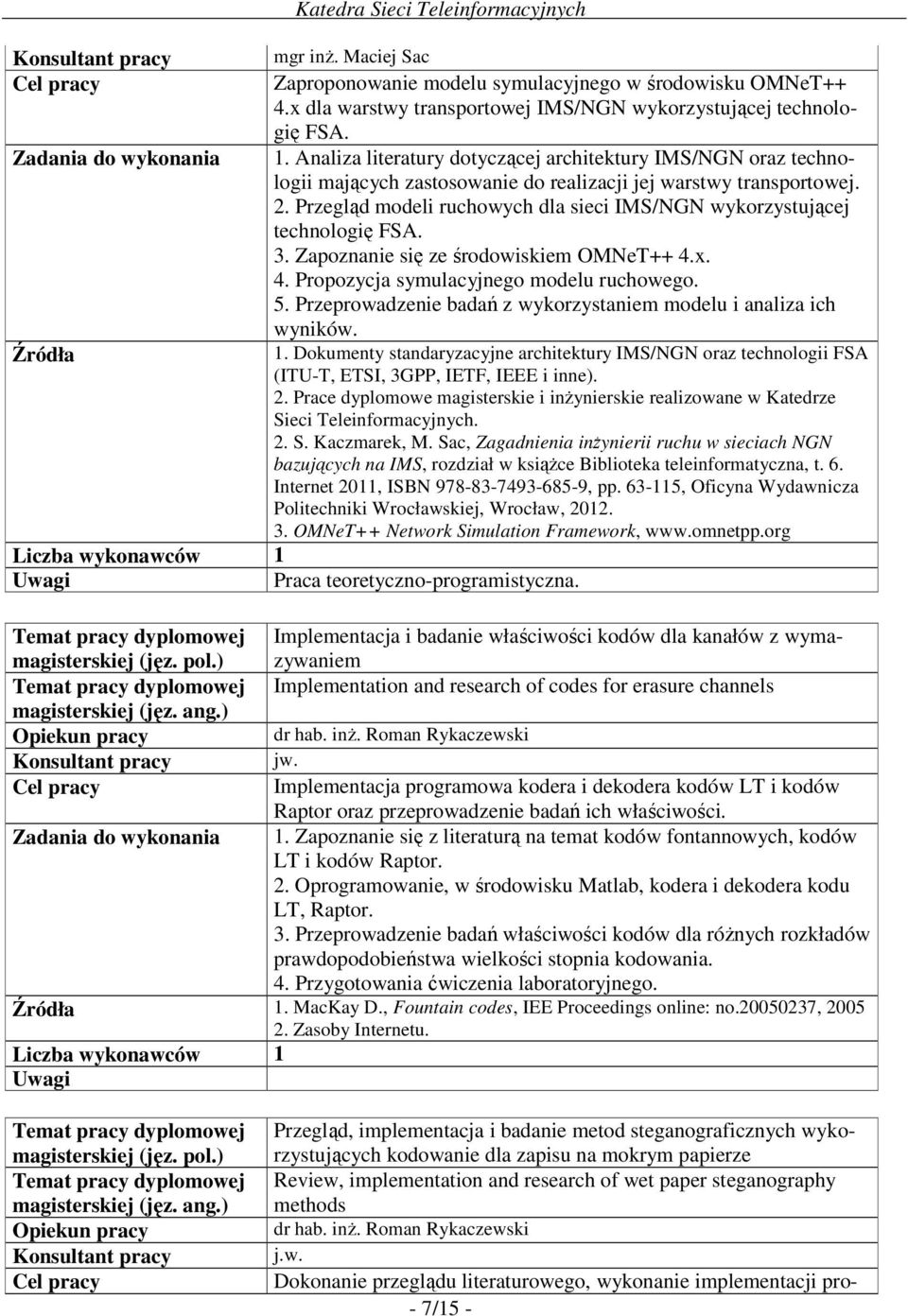 Przegląd modeli ruchowych dla sieci IMS/NGN wykorzystującej technologię FSA. 3. Zapoznanie się ze środowiskiem OMNeT++ 4.x. 4. Propozycja symulacyjnego modelu ruchowego. 5.