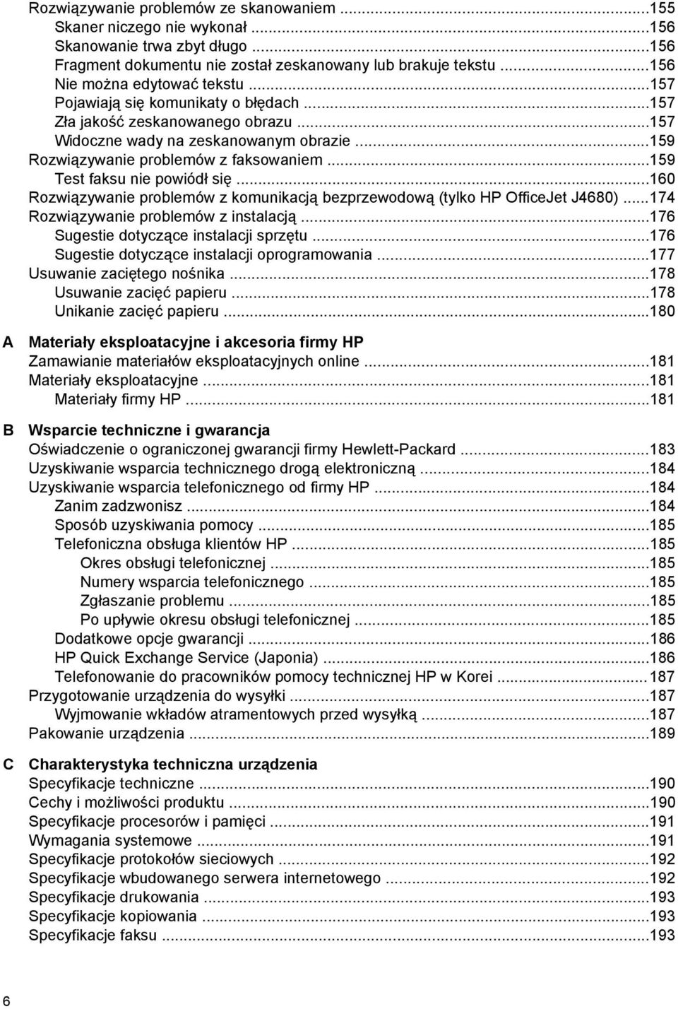 ..159 Test faksu nie powiódł się...160 Rozwiązywanie problemów z komunikacją bezprzewodową (tylko HP OfficeJet J4680)...174 Rozwiązywanie problemów z instalacją.