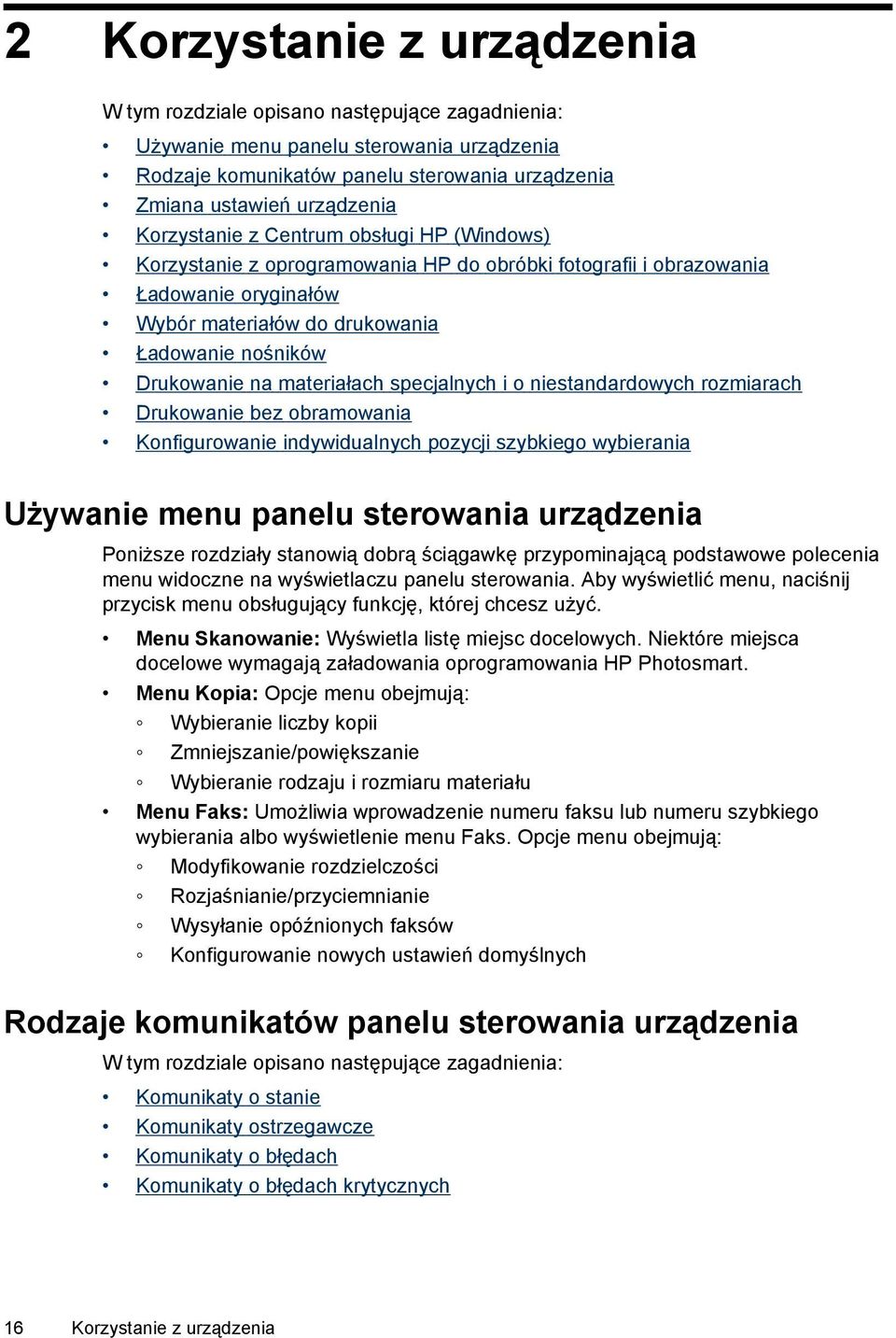 materiałach specjalnych i o niestandardowych rozmiarach Drukowanie bez obramowania Konfigurowanie indywidualnych pozycji szybkiego wybierania Używanie menu panelu sterowania urządzenia Poniższe