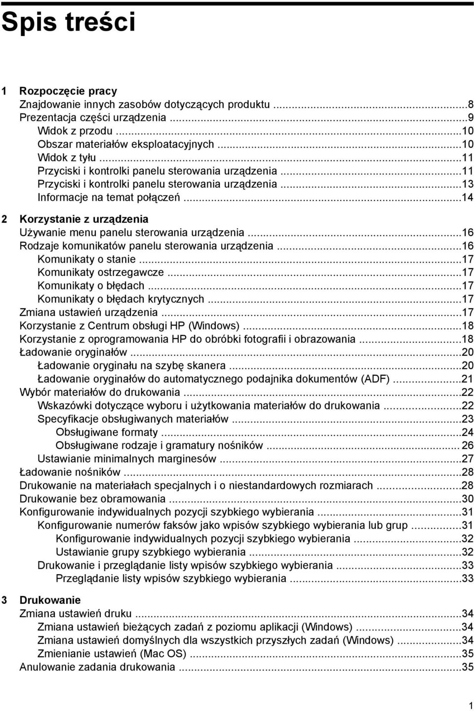 ..14 2 Korzystanie z urządzenia Używanie menu panelu sterowania urządzenia...16 Rodzaje komunikatów panelu sterowania urządzenia...16 Komunikaty o stanie...17 Komunikaty ostrzegawcze.