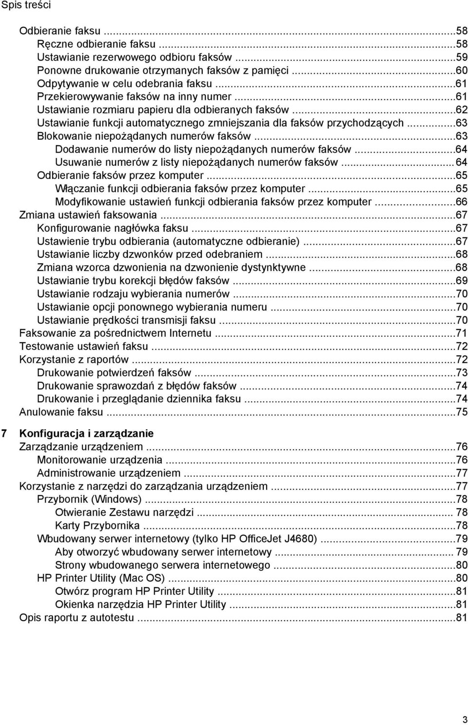 ..63 Blokowanie niepożądanych numerów faksów...63 Dodawanie numerów do listy niepożądanych numerów faksów...64 Usuwanie numerów z listy niepożądanych numerów faksów.