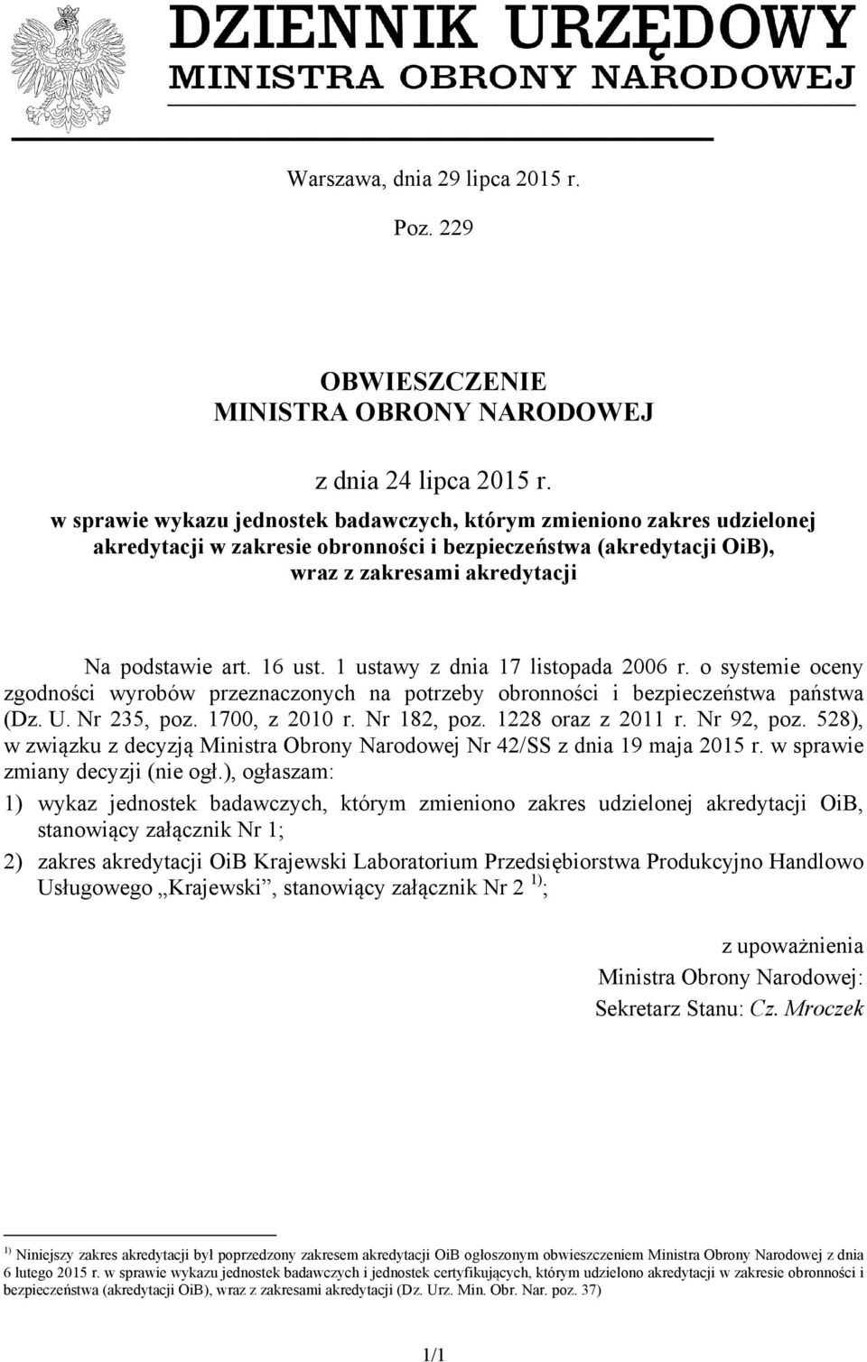 1 ustawy z dnia 17 listopada 2006 r. o systemie oceny zgodności przeznaczonych na potrzeby obronności i bezpieczeństwa państwa (Dz. U. Nr 235, poz. 1700, z 2010 r. Nr 182, poz. 1228 oraz z 2011 r.