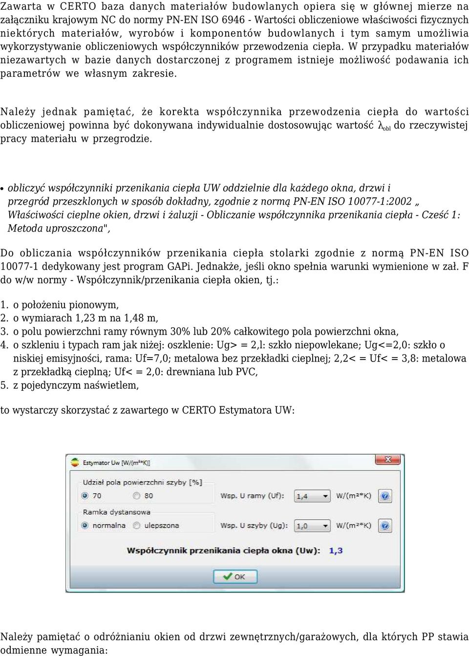 W przypadku materiałów niezawartych w bazie danych dostarczonej z programem istnieje możliwość podawania ich parametrów we własnym zakresie.