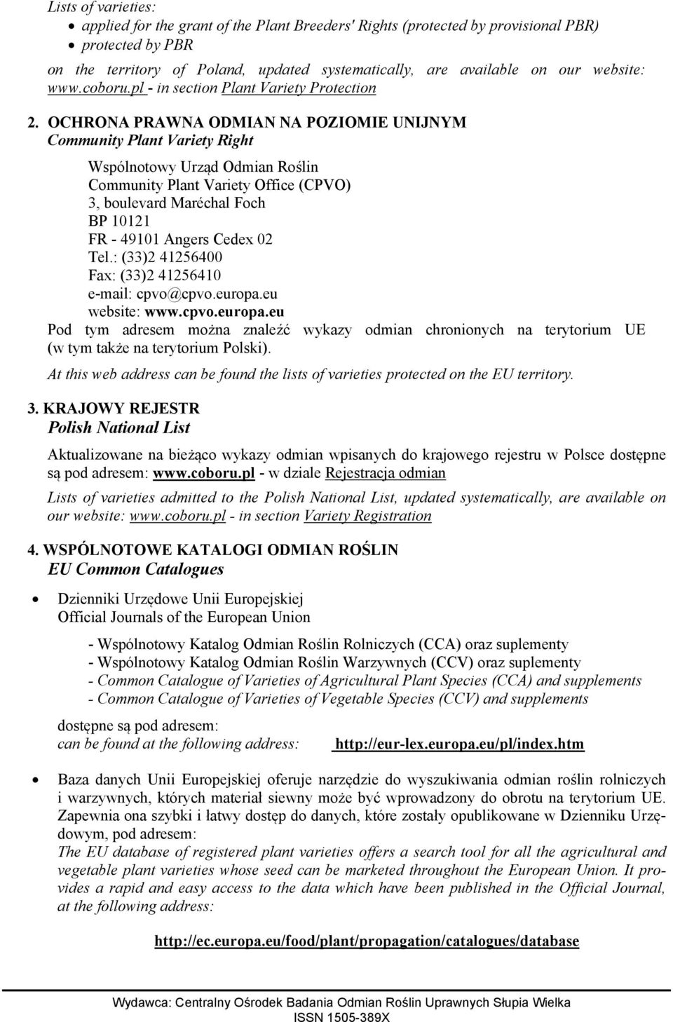 OCHRONA PRAWNA ODMIAN NA POZIOMIE UNIJNYM Community Plant Variety Right Wspólnotowy Urząd Odmian Roślin Community Plant Variety Office (CPVO) 3, boulevard Maréchal Foch BP 10121 FR - 49101 Angers