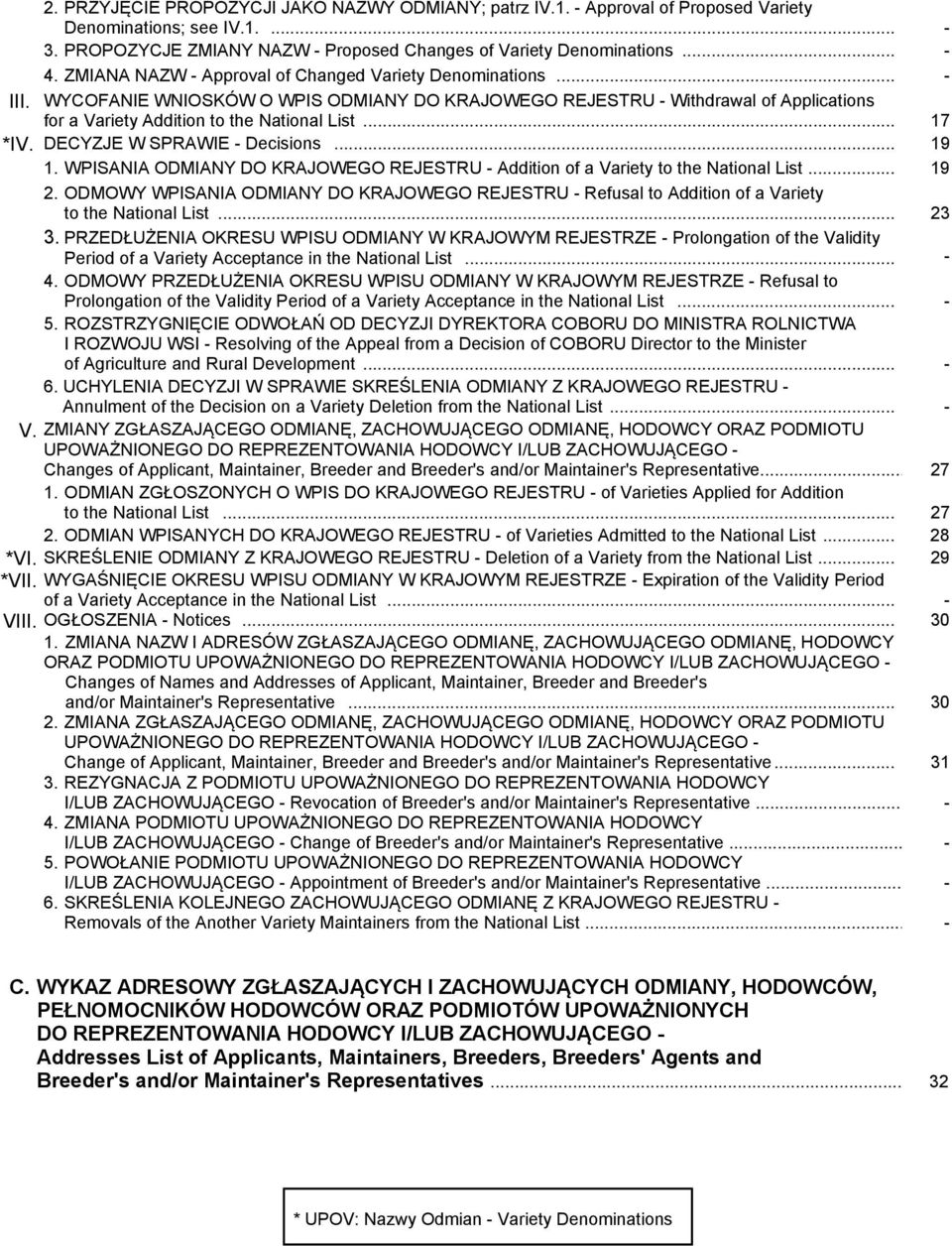 .. 17 *IV. DECYZJE W SPRAWIE - Decisions... 19 1. WPISANIA ODMIANY DO KRAJOWEGO REJESTRU - Addition of a Variety to the National List... 19 2.