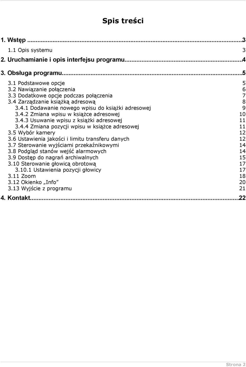 4.4 Zmiana pozycji wpisu w książce adresowej 11 3.5 Wybór kamery 12 3.6 Ustawienia jakości i limitu transferu danych 12 3.7 Sterowanie wyjściami przekaźnikowymi 14 3.